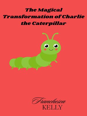 cover image of The Magical Transformation of Charlie the Caterpillar